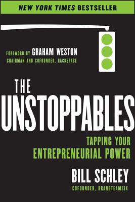 Unstoppables: Tapping Your Entrepreneurial Power Bill Schley Unstoppables: Tapping Your Entrepreneurial Power Bill Schley