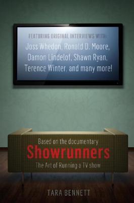 Showrunners the Art of Running a TV Show Tara Bennett Showrunners the Art of Running a TV Show Tara Bennett