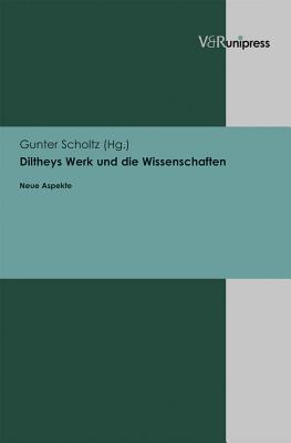 Diltheys Werk Und Die Wissenschaften: Neue Aspekte Gunter Scholtz Diltheys Werk Und Die Wissenschaften: Neue Aspekte Gunter Scholtz
