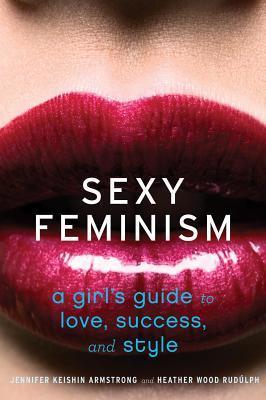 Sexy Feminism Jennifer Keishin Armstrong Sexy Feminism Jennifer Keishin Armstrong