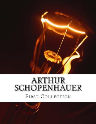Arthur Schopenhauer, First Collection Arthur Schopenhauer Arthur Schopenhauer, First Collection Arthur Schopenhauer