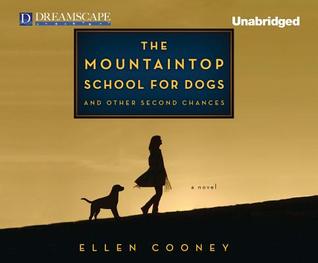 The Mountaintop School for Dogs and Other Second Chances, by Ellen Cooney