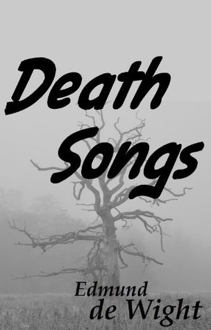 Death Songs Edmund de Wight Death Songs Edmund de Wight