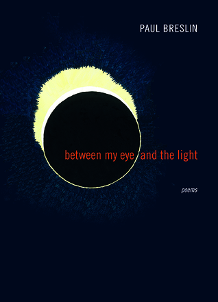 Between My Eye and the Light: Poems Paul Breslin Between My Eye and the Light: Poems Paul Breslin