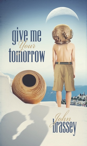 Give Me Your Tomorrow by John Brassey