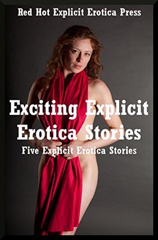 Exciting Explicit Erotica Stories: Five Explicit Erotica Stories Amy Dupont Exciting Explicit Erotica Stories: Five Explicit Erotica Stories Amy Dupont