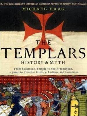Templars, The: History and Myth: From Solomons Temple to the Freemasons Michael Haag Templars, The: History and Myth: From Solomons Temple to the Freemasons Michael Haag