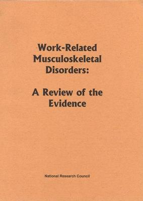 Work-Related Musculoskeletal Disorders: A Review of the Evidence National Research Council Work-Related Musculoskeletal Disorders: A Review of the Evidence National Research Council