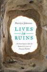 Lives in Ruins: Archeologists and the Seductive Lure of Human Rubble