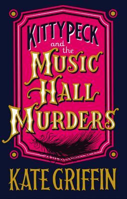 Kitty Peck and the Music Hall Murders Kate Griffin Kitty Peck and the Music Hall Murders Kate Griffin