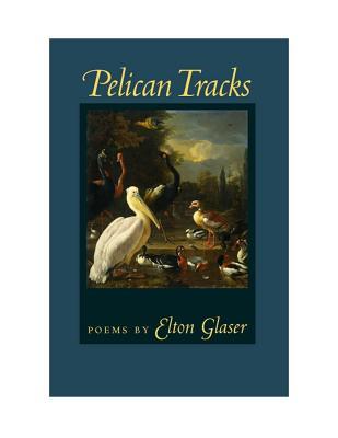 Pelican Tracks Elton Glaser Pelican Tracks Elton Glaser