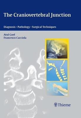 Craniovertebral Junction: Diagnosis -- Pathology -- Surgical Techniques Atul Goel Craniovertebral Junction: Diagnosis -- Pathology -- Surgical Techniques Atul Goel