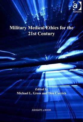 Military Medical Ethics for the 21st Century Michael L Gross Military Medical Ethics for the 21st Century Michael L Gross