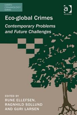 Eco-Global Crimes: Contemporary Problems and Future Challenges Rune Ellefsen Eco-Global Crimes: Contemporary Problems and Future Challenges Rune Ellefsen