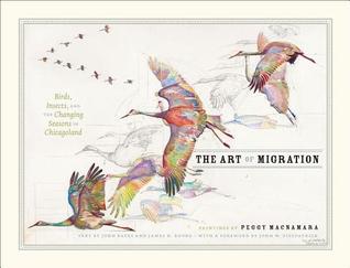 The Art of Migration: Birds, Insects, and the Changing Seasons in Chicagoland Peggy Macnamara The Art of Migration: Birds, Insects, and the Changing Seasons in Chicagoland Peggy Macnamara