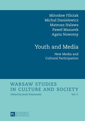Youth and Media: New Media and Cultural Participation Miroslaw Filiciak Youth and Media: New Media and Cultural Participation Miroslaw Filiciak