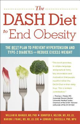 The Dash Diet to End Obesity: The Best Plan to Prevent Hypertension and Type-2 Diabetes and Reduce Excess Weight William Manger The Dash Diet to End Obesity: The Best Plan to Prevent Hypertension and Type-2 Diabetes and Reduce Excess Weight William Manger