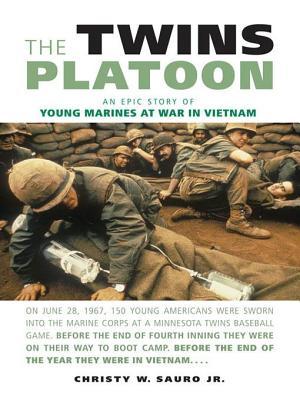 Twins Platoon: An Epic Story of Young Marines at War in Vietnam Christy W Jr Sauro Twins Platoon: An Epic Story of Young Marines at War in Vietnam Christy W Jr Sauro