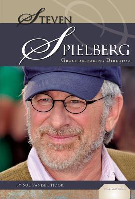Steven Spielberg: Groundbreaking Director eBook: Groundbreaking Director eBook Sue Vander Hook Steven Spielberg: Groundbreaking Director eBook: Groundbreaking Director eBook Sue Vander Hook