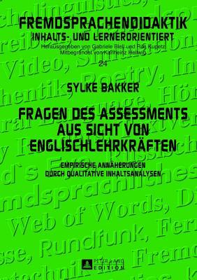 Fragen Des Assessments Aus Sicht Von Englischlehrkraften: Empirische Annaherungen Durch Qualitative Inhaltsanalysen Sylke Bakker Fragen Des Assessments Aus Sicht Von Englischlehrkraften: Empirische Annaherungen Durch Qualitative Inhaltsanalysen Sylke Bakker