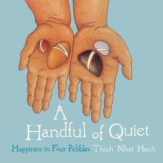 Handful of Quiet: Happiness in Four Pebbles Thích Nhất Hạnh Handful of Quiet: Happiness in Four Pebbles Thích Nhất Hạnh