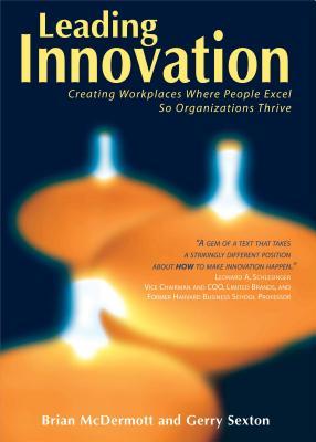 Leading Innovation: Creating Workplaces Where People Excel So Organizations Thrive Brian McDermott Leading Innovation: Creating Workplaces Where People Excel So Organizations Thrive Brian McDermott