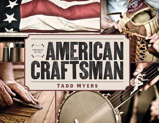 Portraits of the American Craftsman Tadd Myers Portraits of the American Craftsman Tadd Myers