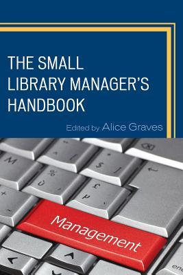 The Small Library Managers Handbook Alice Graves The Small Library Managers Handbook Alice Graves