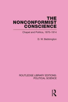Nonconformist Conscience (Routledge Library Editions: Political Science Volume 19) David W. Bebbington Nonconformist Conscience (Routledge Library Editions: Political Science Volume 19) David W. Bebbington