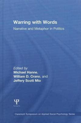 Warring with Words: Narrative and Metaphor in Politics: Narrative and Metaphor in Politics Michael Hanne Warring with Words: Narrative and Metaphor in Politics: Narrative and Metaphor in Politics Michael Hanne