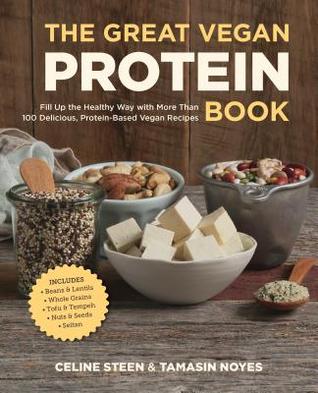 The Great Vegan Protein Book: Fill Up the Healthy Way with More than 100 Delicious Protein-Based Vegan Recipes - Includes - Beans & Lentils - Plants - Tofu & Tempeh - Nuts - Quinoa Celine Steen The Great Vegan Protein Book: Fill Up the Healthy Way with More than 100 Delicious Protein-Based Vegan Recipes - Includes - Beans & Lentils - Plants - Tofu & Tempeh - Nuts - Quinoa Celine Steen