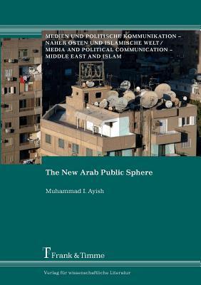 The New Arab Public Sphere Muhammad I. Ayish The New Arab Public Sphere Muhammad I. Ayish