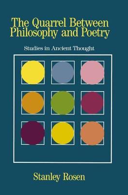 Quarrel Between Philosophy and Poetry: Studies in Ancient Thought Stanley Rosen Quarrel Between Philosophy and Poetry: Studies in Ancient Thought Stanley Rosen