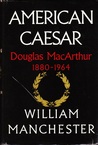 American Caesar: Douglas MacArthur 1880-1964