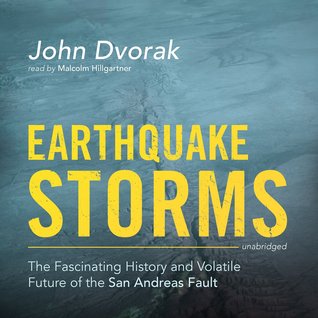 The Fascinating History and Volatile Future of the San Andreas Fault - John Dvorak