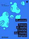 #Luminol. Tracce di realtà rivelate dai media digitali