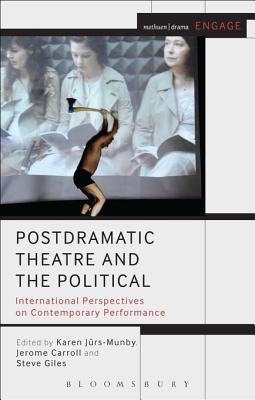 Postdramatic Theatre and the Political: International Perspectives on Contemporary Performance Jerome Carroll Postdramatic Theatre and the Political: International Perspectives on Contemporary Performance Jerome Carroll