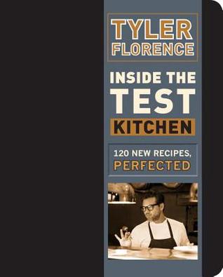 Inside the Test Kitchen: 120 New Recipes, Perfected