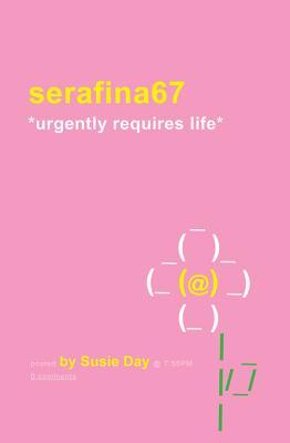 Serafina67 *Urgently Requires Life* Susie Day Serafina67 *Urgently Requires Life* Susie Day