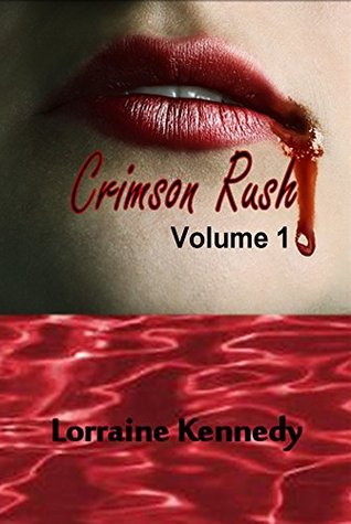 Crimson Rush Volume 1: A Vampire Romance Lorraine Kennedy Crimson Rush Volume 1: A Vampire Romance Lorraine Kennedy