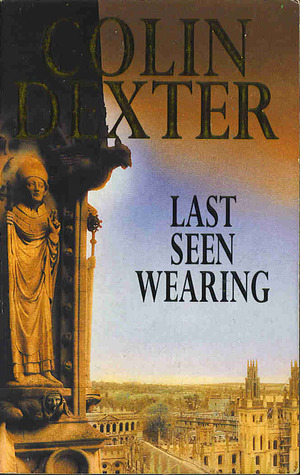 Last Seen Wearing (Inspector Morse, #2) Colin Dexter Last Seen Wearing (Inspector Morse, #2) Colin Dexter