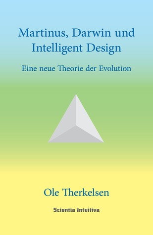 Martinus, Darwin und Intelligent Design: Eine neue Theorie der Evolution OIe Therkelsen Martinus, Darwin und Intelligent Design: Eine neue Theorie der Evolution OIe Therkelsen