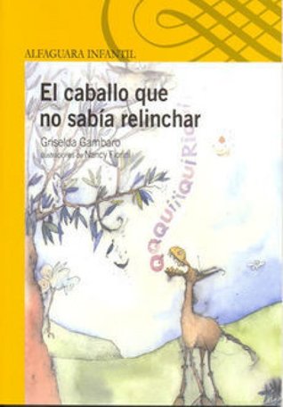 El caballo que no sabía relinchar Griselda Gambaro El caballo que no sabía relinchar Griselda Gambaro