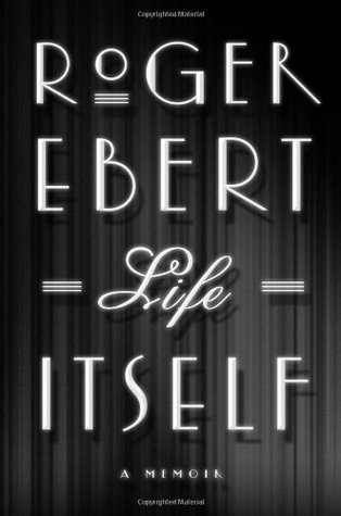 Life Itself- A Memoir - Roger Ebert