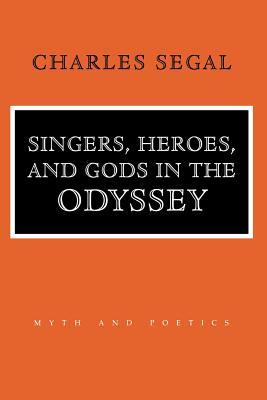 Singers, Heroes, and Gods in the Odyssey: Life in a Modern Matriarchy Charles Segal Singers, Heroes, and Gods in the Odyssey: Life in a Modern Matriarchy Charles Segal