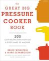 The Great Big Pressure Cooker Book: 500 Easy Recipes for Every Machine, Both Stovetop and Electric