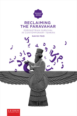 Reclaiming the Faravahar: Zoroastrian Survival in Contemporary Tehran Navid Fozi Reclaiming the Faravahar: Zoroastrian Survival in Contemporary Tehran Navid Fozi