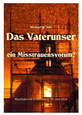 Das Vaterunser, ein Misstrauensvotum? Michael Wolfgang Salb Das Vaterunser, ein Misstrauensvotum? Michael Wolfgang Salb