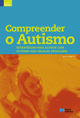 Compreender o Autismo: Estratégias para alunos com autismo nas escolas regulares Sally Hewitt Compreender o Autismo: Estratégias para alunos com autismo nas escolas regulares Sally Hewitt