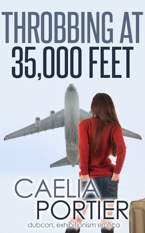 Throbbing at 35,000 Feet Caelia Portier Throbbing at 35,000 Feet Caelia Portier